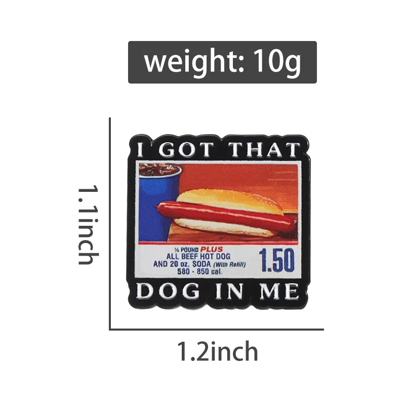 I Got That Dog In Me Costco Hot Dogs Art Posters Enamel Pins Funny Creative Decor Brooches Lapel Badge Jewelry Gift Wholesale