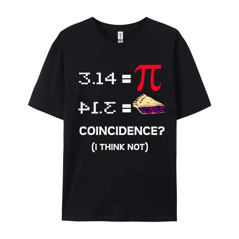 Men T-shirt Pie Coincidence I Think Not Unique O-Neck Male Tshirt Tops Cotton Basic Tees Plus Size T Shirts