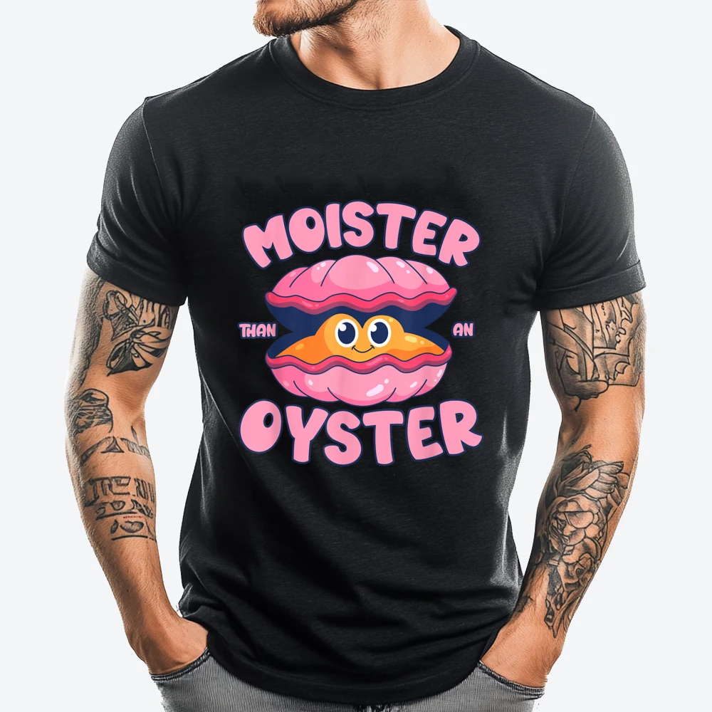 Moister Than An Oyster Funny Humor Bivalve Shucking Harajuku Tshirt Lovers Day