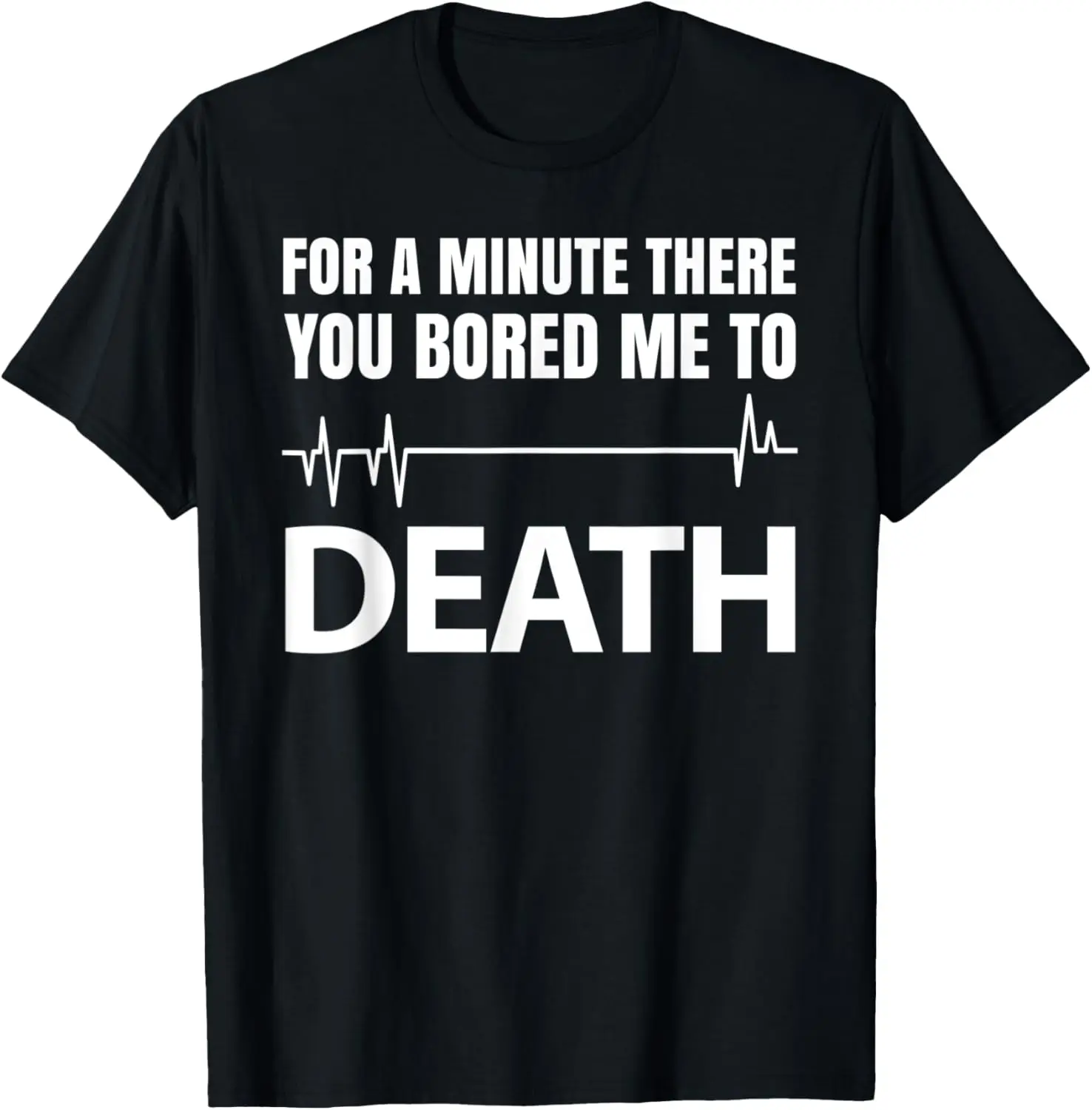 من خلال دقيقة، لقد مللني إلى الموت تي شيرت #1