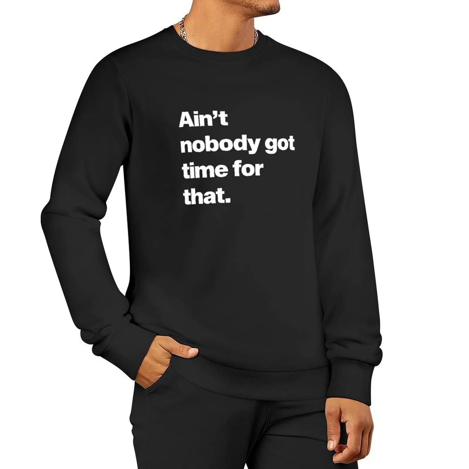 

Aint Nobody Got Time For That Pullover Hoodie streetwear men men's autumn clothes hooded sweatshirt for men