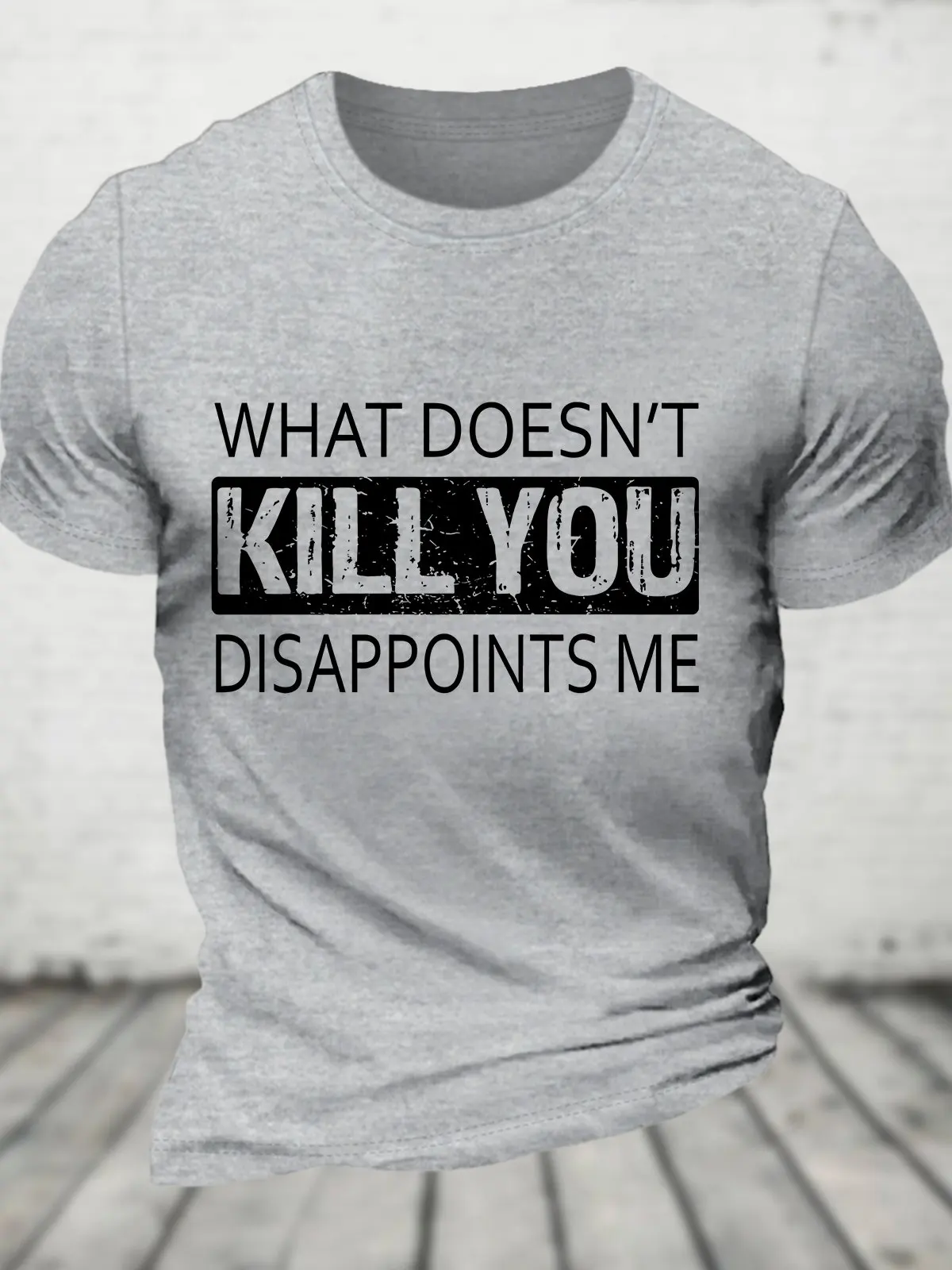 What Doesn't Kill You Disappoints Me Cotton T-shirt