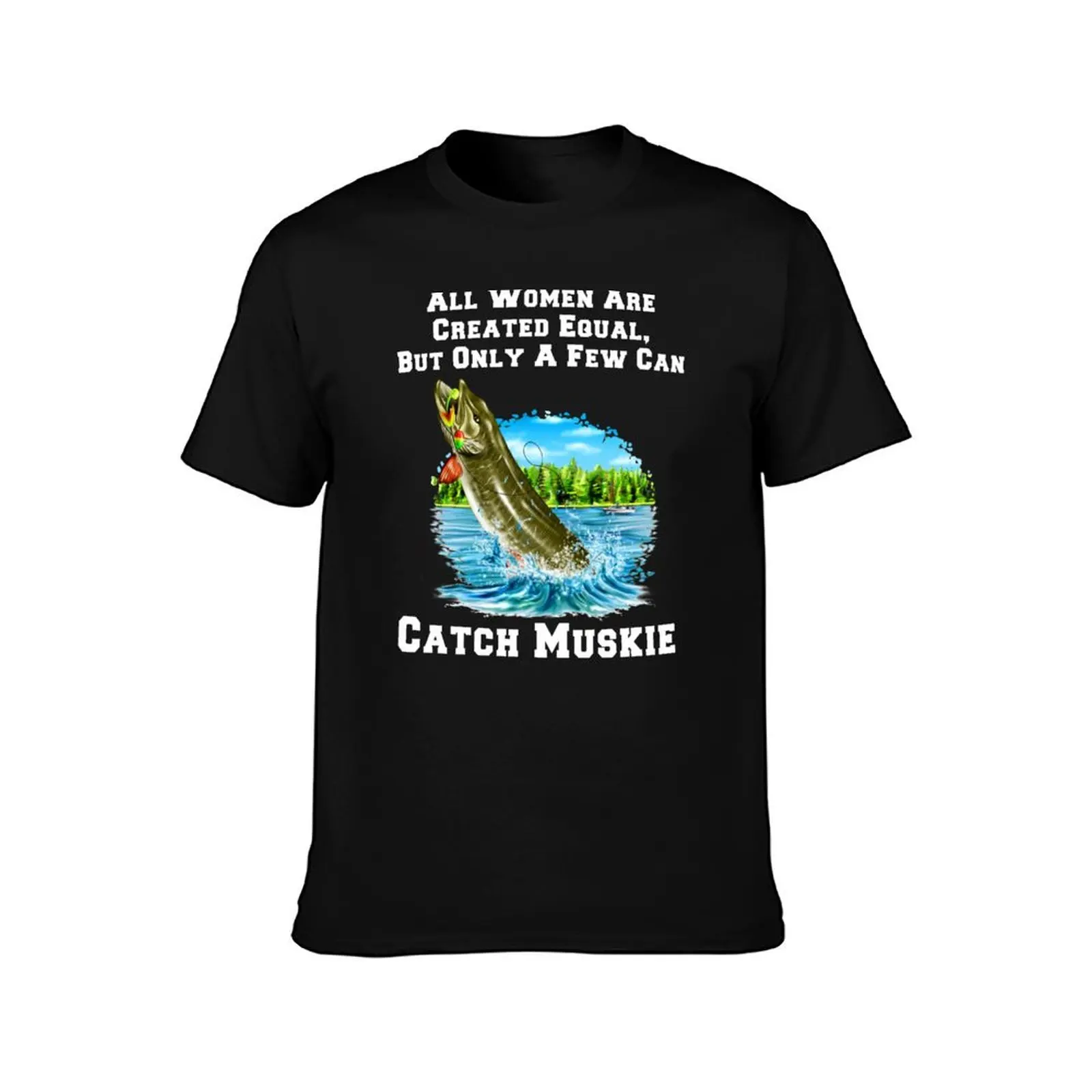 A Few Women Can Catch Muskie T-Shirt Outdoor Working T-Shirt