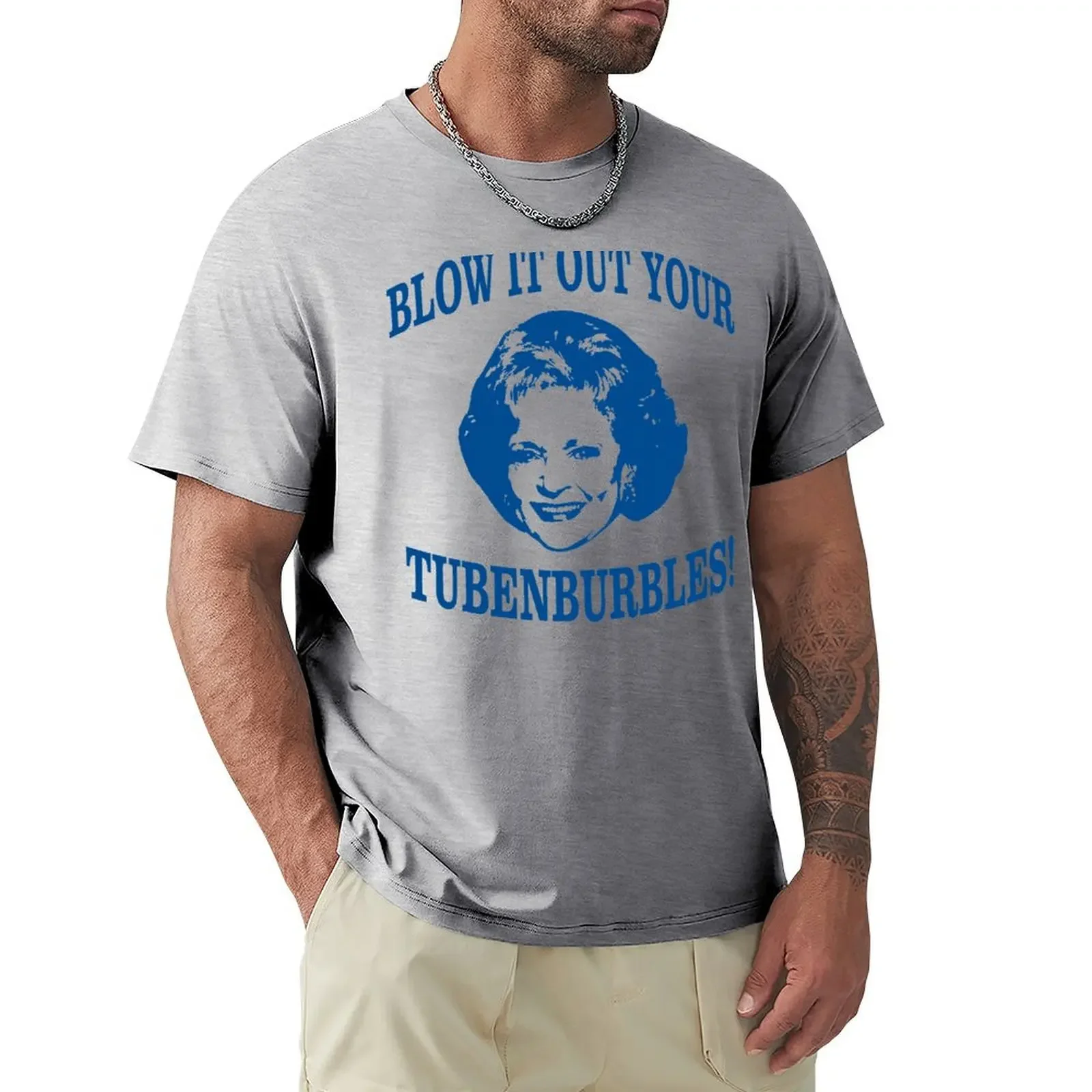 THE ORIGINAL Blow it out your Tubenburbles! Golden Girls Shirt- Rose- Funny Golden Tee - - T-Shirt anime clothes men clothes