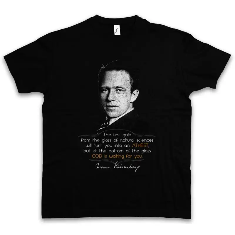 WERNER HEISENBERG THE FIRST GULP T SHIRT Natural Sciences Science God Atheist