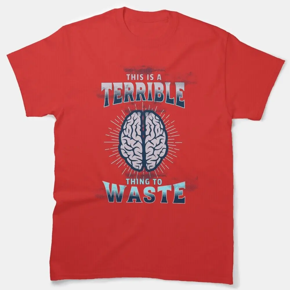 It'S A Terrible Thing To Waste Classic    Unisex summer T-shirt Cotton fashion couple clothes