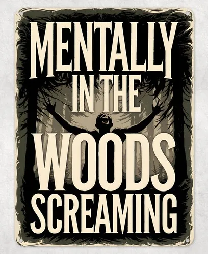 Mentally in Woods Screaming Metal Poster Wall Tin Sign Man Cave Shed Home Plaque --Tin Sign