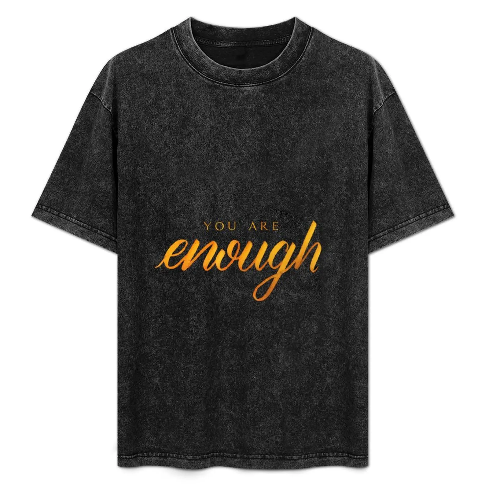 

You Are Enough T-Shirt anime tshirt t shirt for man man t shirt cotton high quality man t shirt graphic T-Shirt