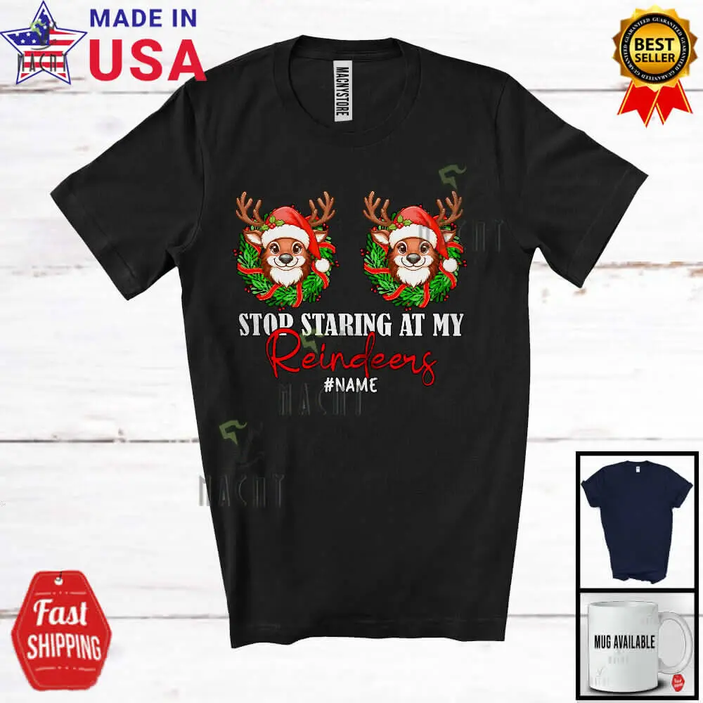 

Stop Staring At My Reindeers; Christmas Chest; Custom Name Girls Family T-Shirt