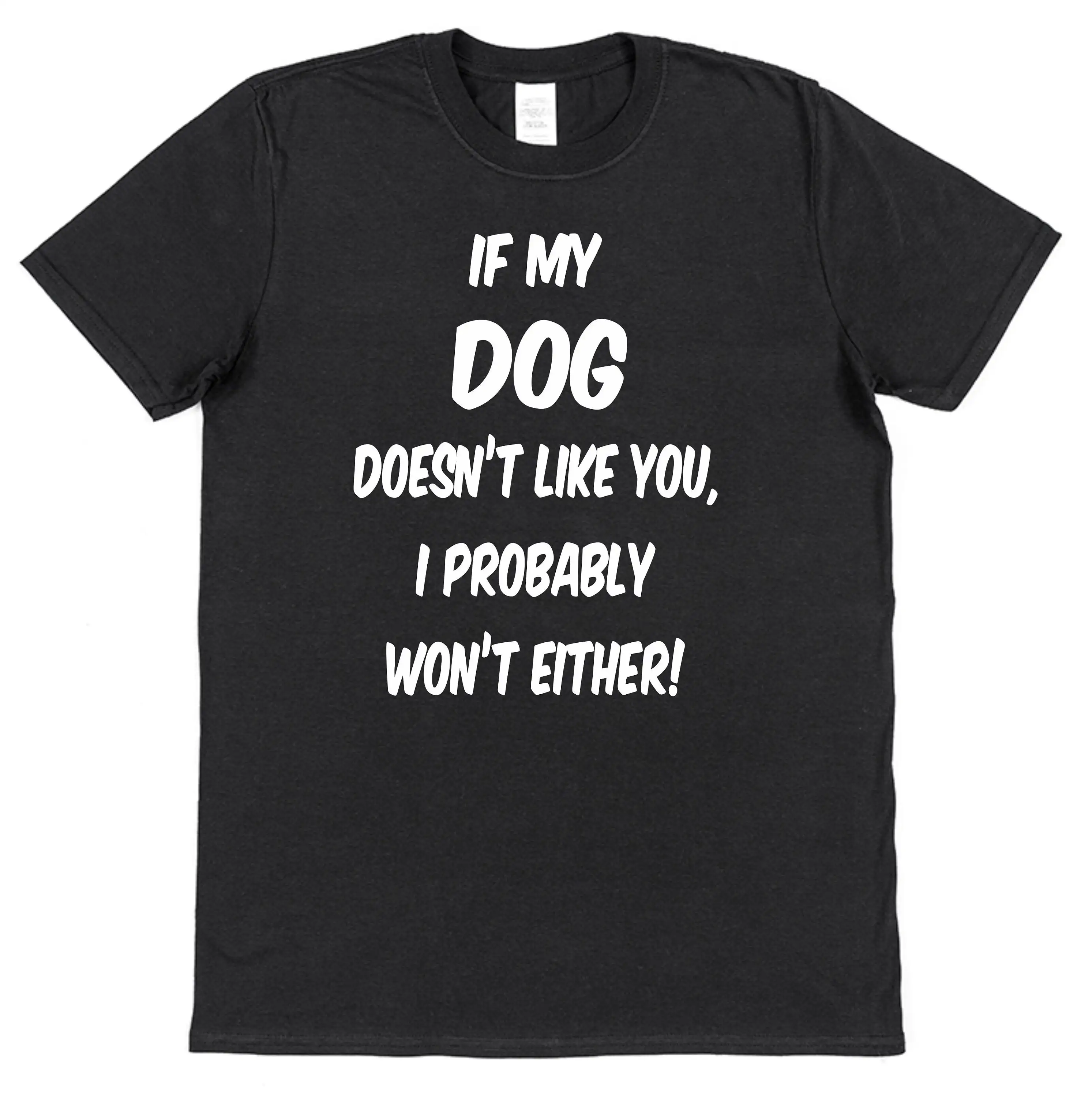 If My Dog Doesn't Like You I Probably Won't Either T Shirt Funny Top Canine Humour for Owner Ladies Mens Mum Dad