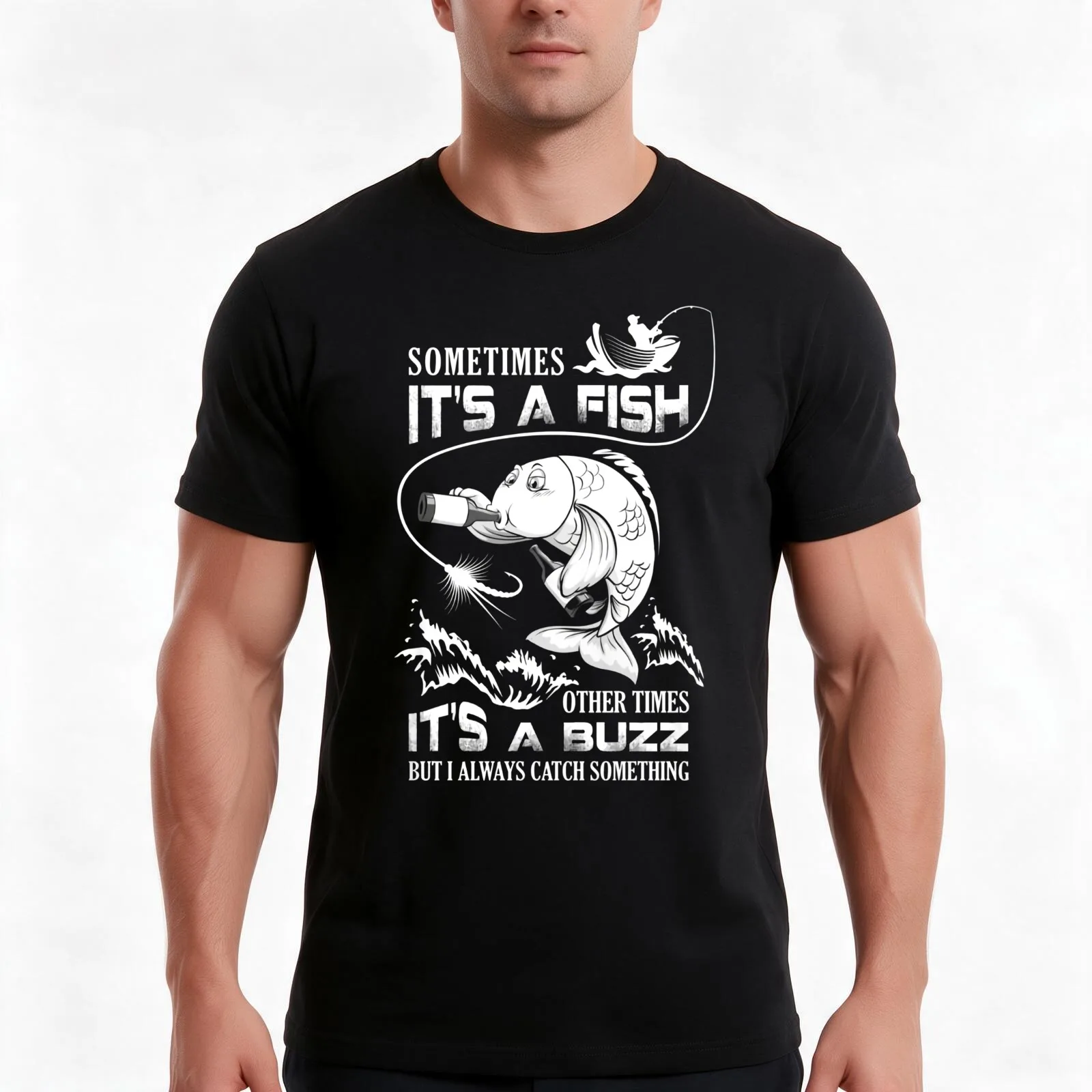 Sometimes It’s A Fish Other Times It’s A Buzz But I Always Catch Something T-Shirt, Summer Casual Cotton Tee, Unisex Men Women