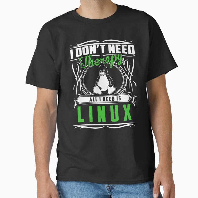 

I Don't Need Therapy All I Need Is Linux Funny software engineer gift T-shirt for developer large size Adult Tops S-6XL
