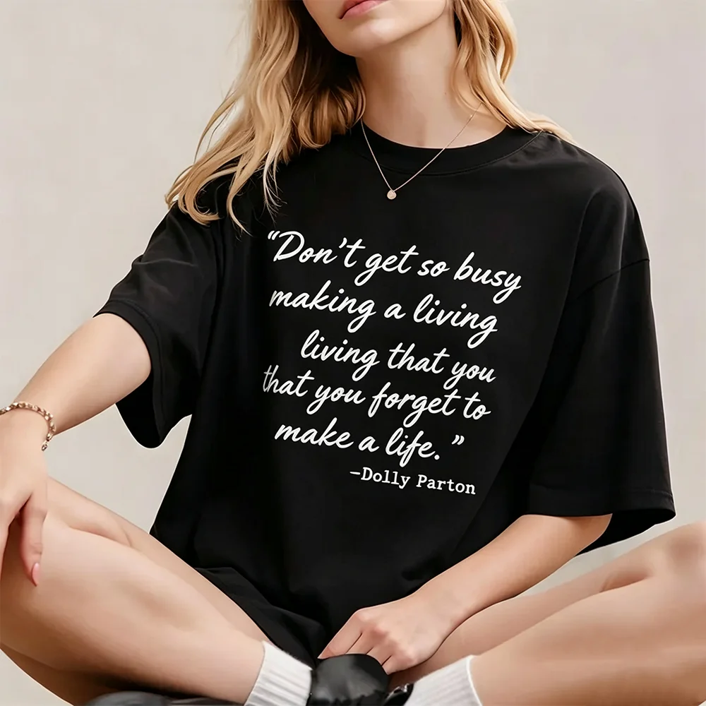 Don’t Get So Busy Making A Living Dolly Parton Quote T‑Shirt Women Inspirational Text Print Short Sleeve O‑Neck Loose Casual Tee