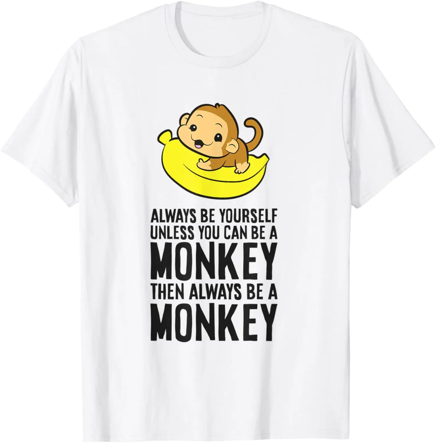 Always Be Yourself Unless You Can Be A Monkey T-Shirt