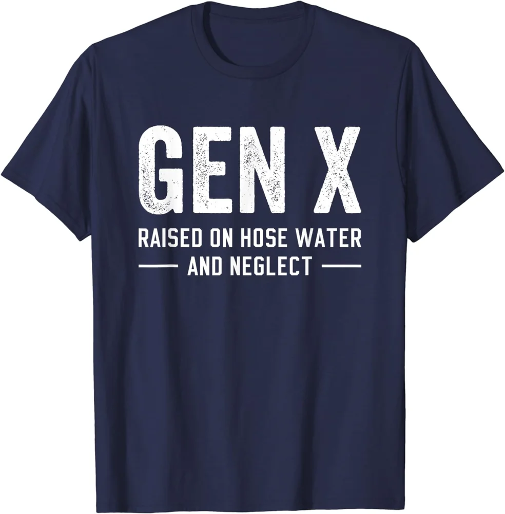 GEN-X Raised On Hose Water And Neglect Humor T-Shirt