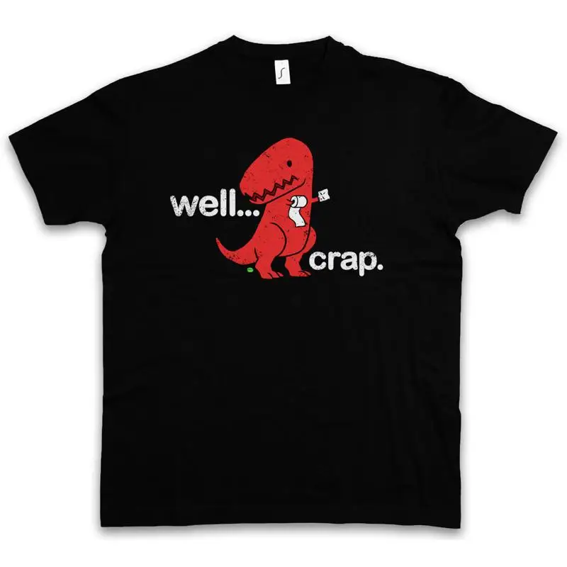Well Crap T Shirt Tyrannosaurus Rex Dinosaur Fun Toilet paper Arms