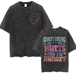 Everything Hurts and I’m Hungry Funny T Shirts Men Women Vintage Washed Muscle Mommy Gym T Shirt Casual Cotton Oversized T-shirt