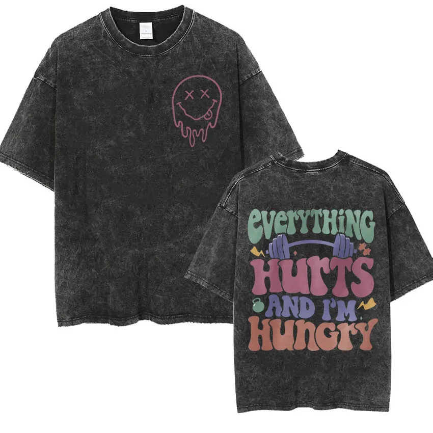 Everything Hurts and I'm Hungry Śmieszne koszulki Mężczyźni Kobiety Vintage Washed Muscle Mommy Gym T Shirt Casual Cotton Oversized T-shirt
