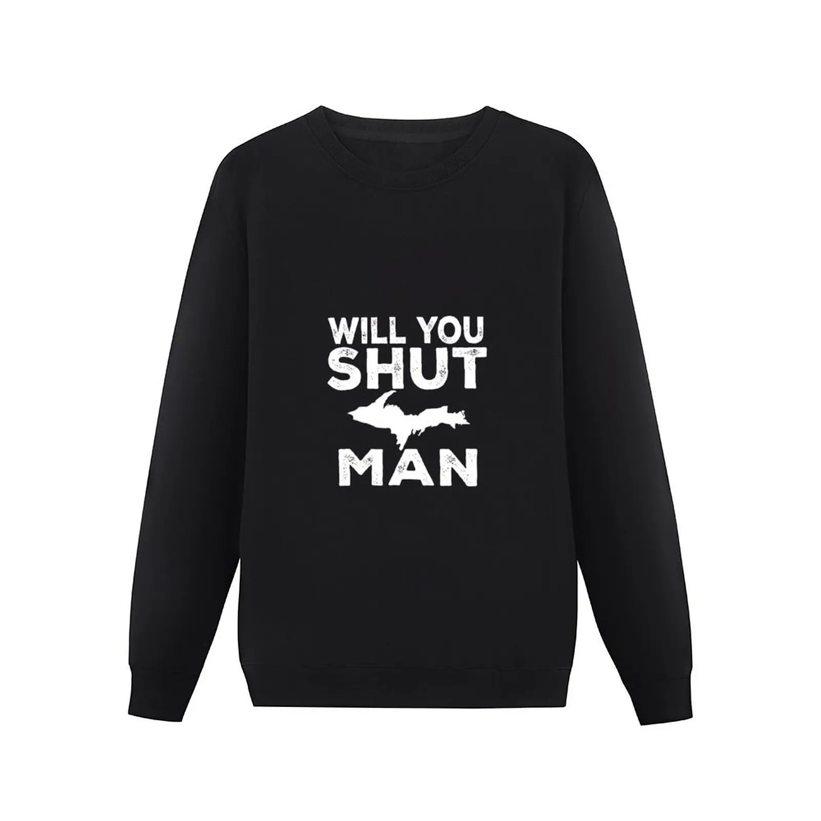 Will You Shut Up Man Yooper Upper Peninsula Pullover Hoodie men's clothing new sweatshirt