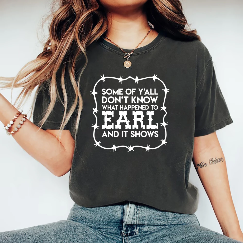 

What Happened To Earl T-Shirt Some of Yall Don't Know What Happened To Earl and It Shows Shirt Funny Unisex Short Sleeve Tshirts