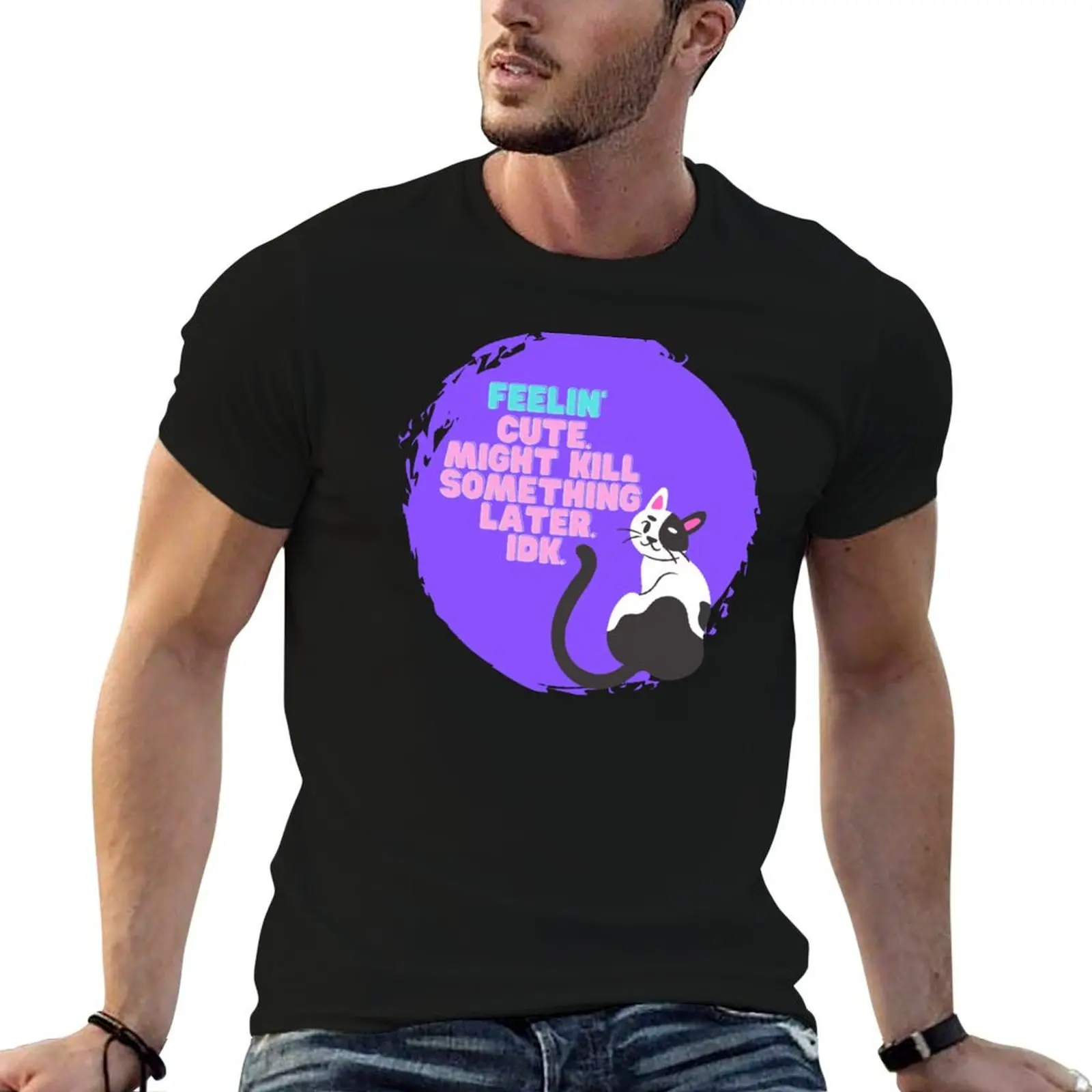 

Feelin' Cute Enough To Kill T-Shirt graphic shirts quick drying Men's t shirts