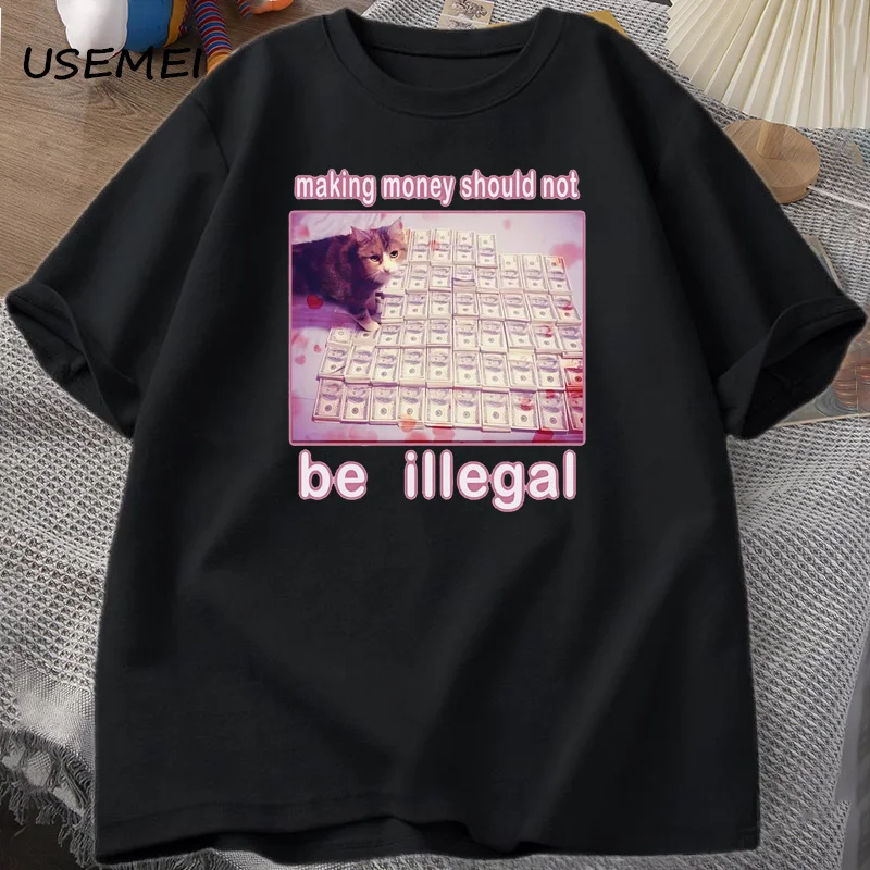 

Man T-shirt Making Money Should Not Be Illegal Funny Cat Meme T-shirt Silly Stupid Cat Meme T Shirts Men's Short Sleeve Clothes