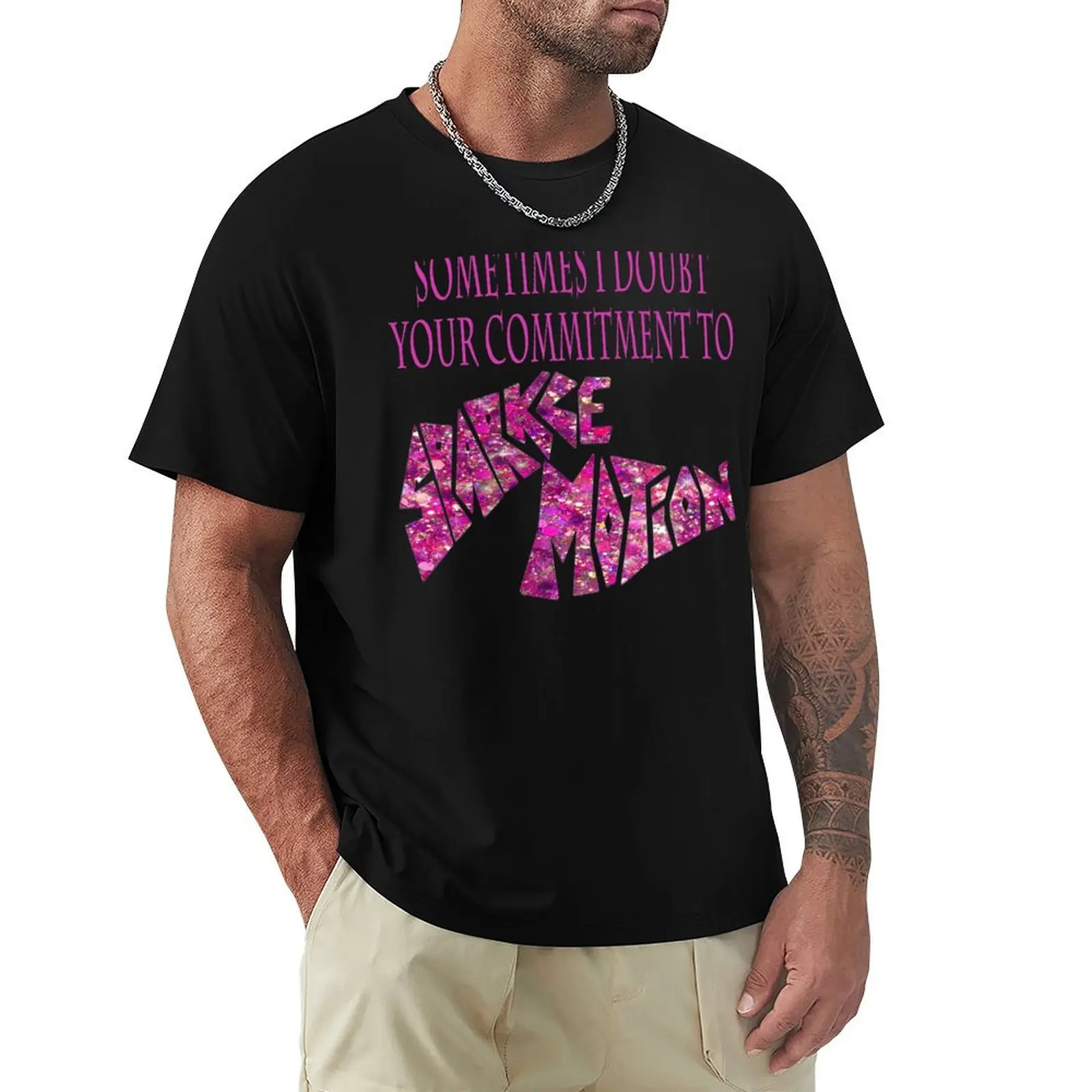 Sometimes I Doubt Your Commitment To Sparkle Motion T-Shirt Classic Graphic Short Sleeve Top