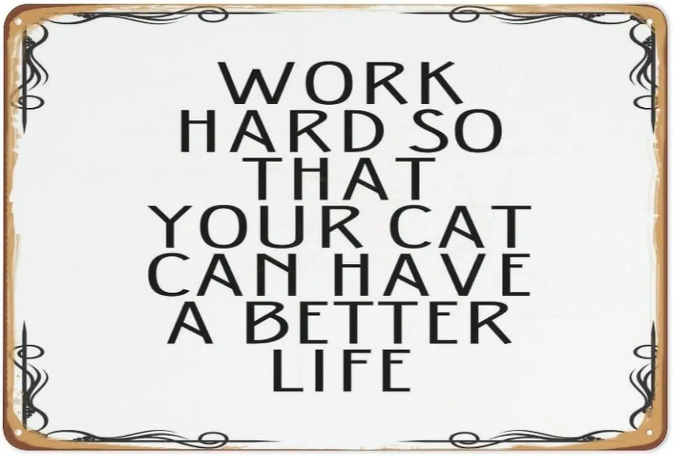 Vintage Metal Tin Sign,Work Hard So That You Cat Cats Can Have A Better Life,Funny Cat Metal Sign,Gift For A Cat Lover,Funn