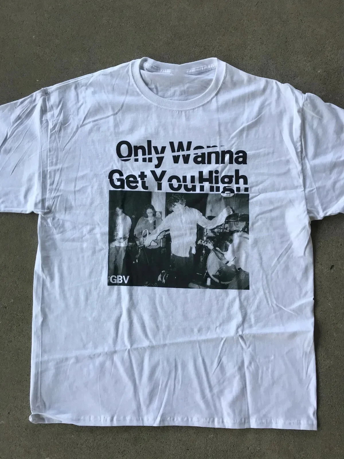 Only Wanna Get You High Guided by Voices TShirt Classic White S-5XL LI846