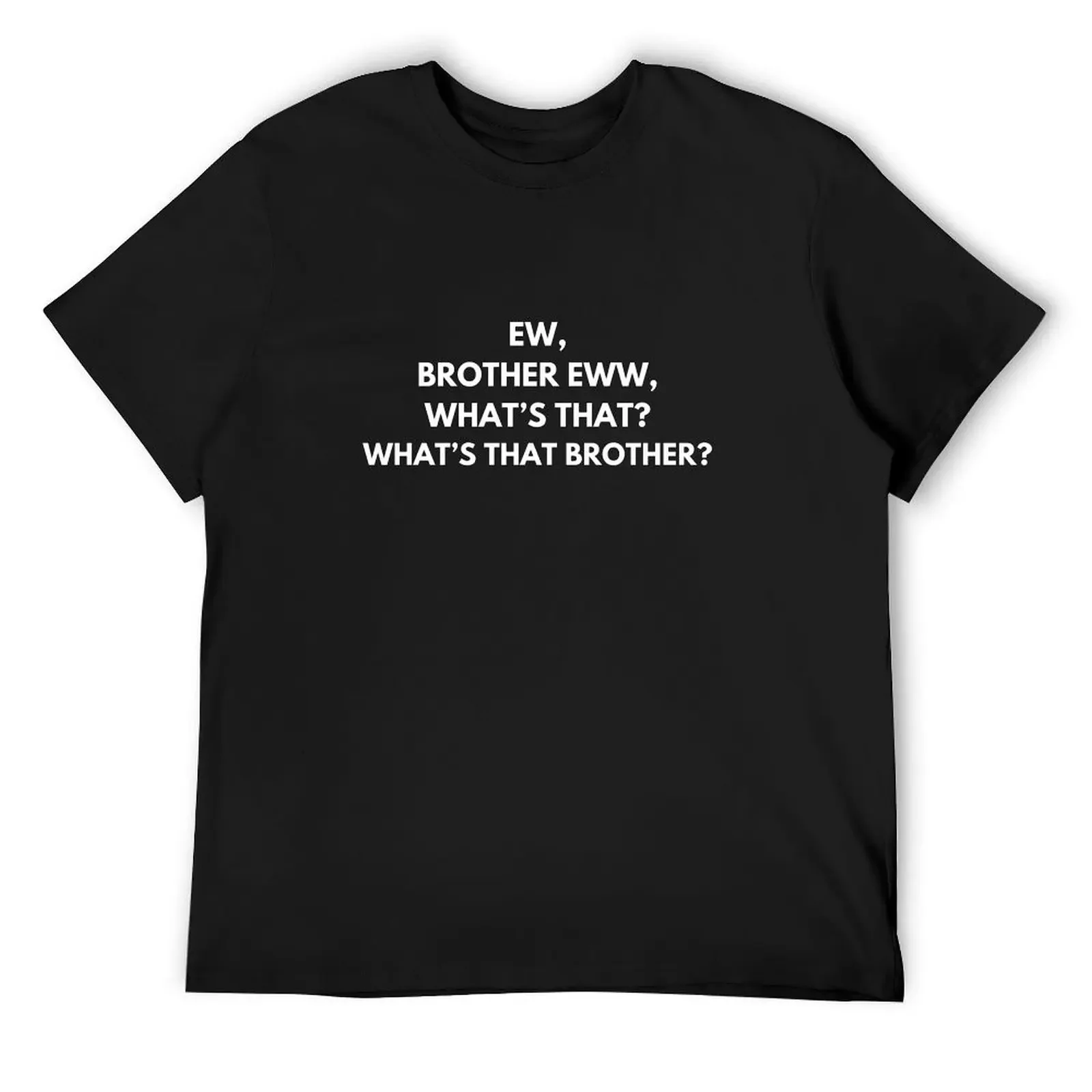 

Ew Brother Ew What's that brother T-Shirt vintage summer clothes men t shirts