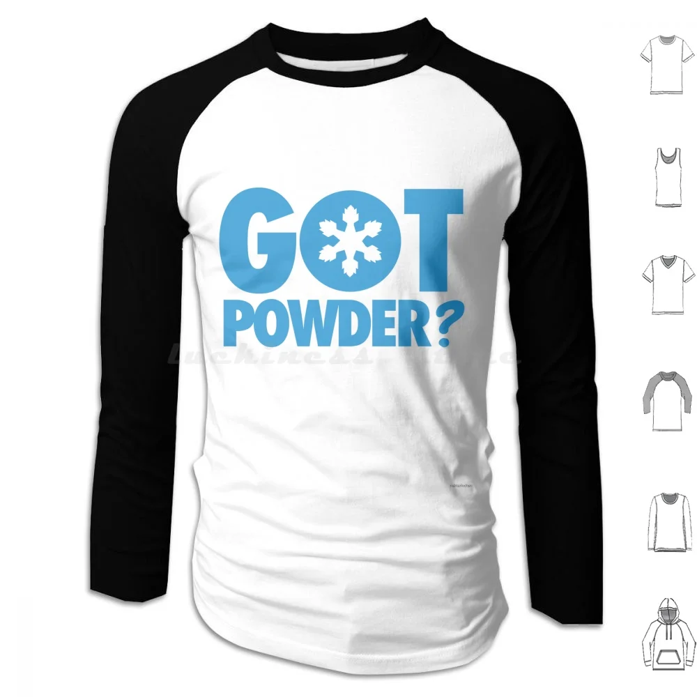 Got Powder ? Hoodies Long Sleeve Snow Winter Snowboarding Skiing Ski Skier Apres Ski Powder Downhill Winter Sports