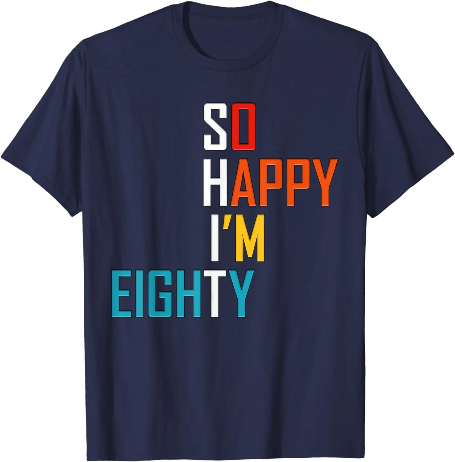 

So Happy I'm Eighty Gag 80th Birthday Funny Gift Men's Unisex T-Shirt Size S-5XL