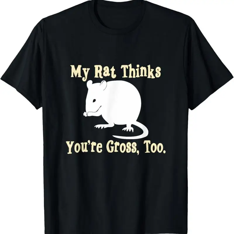 

My Rat Thinks You'Re Gross Too Pet T Shirt