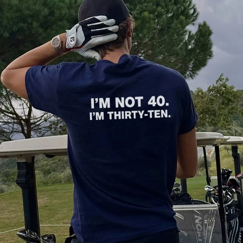 I'm Not 40 I'm Thirty-Ten Funny T Shirt Men Crew Neck Short Sleeve Graphic Tee Streetwear 40 Birthday Loose Cotton Tops