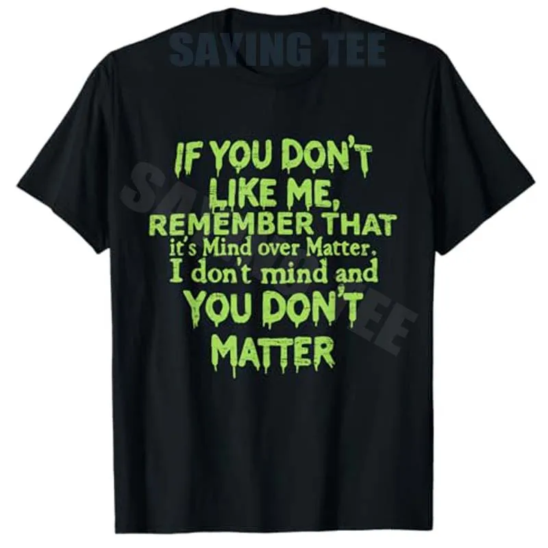 If You Don't Like Me Remember That It's Mind Over Matter T-Shirt Y2k Joke Letters Printed Saying Tee Humor Personalized Clothes