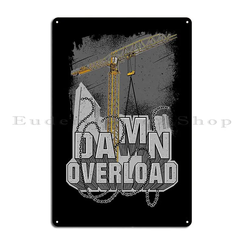 Tower Crane Damn Overload Metal Signs Customize Wall Decor Cinema Design Pub Designing Tin Sign Poster