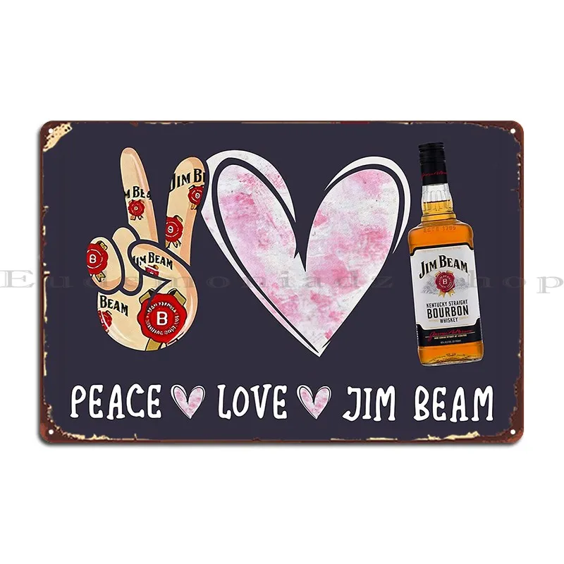 Peace Love Jim Beam For Men Women Full Size Design Soft Amazing Idea Metal Sign Club Create Designs Wall Decor Tin Sign Poster