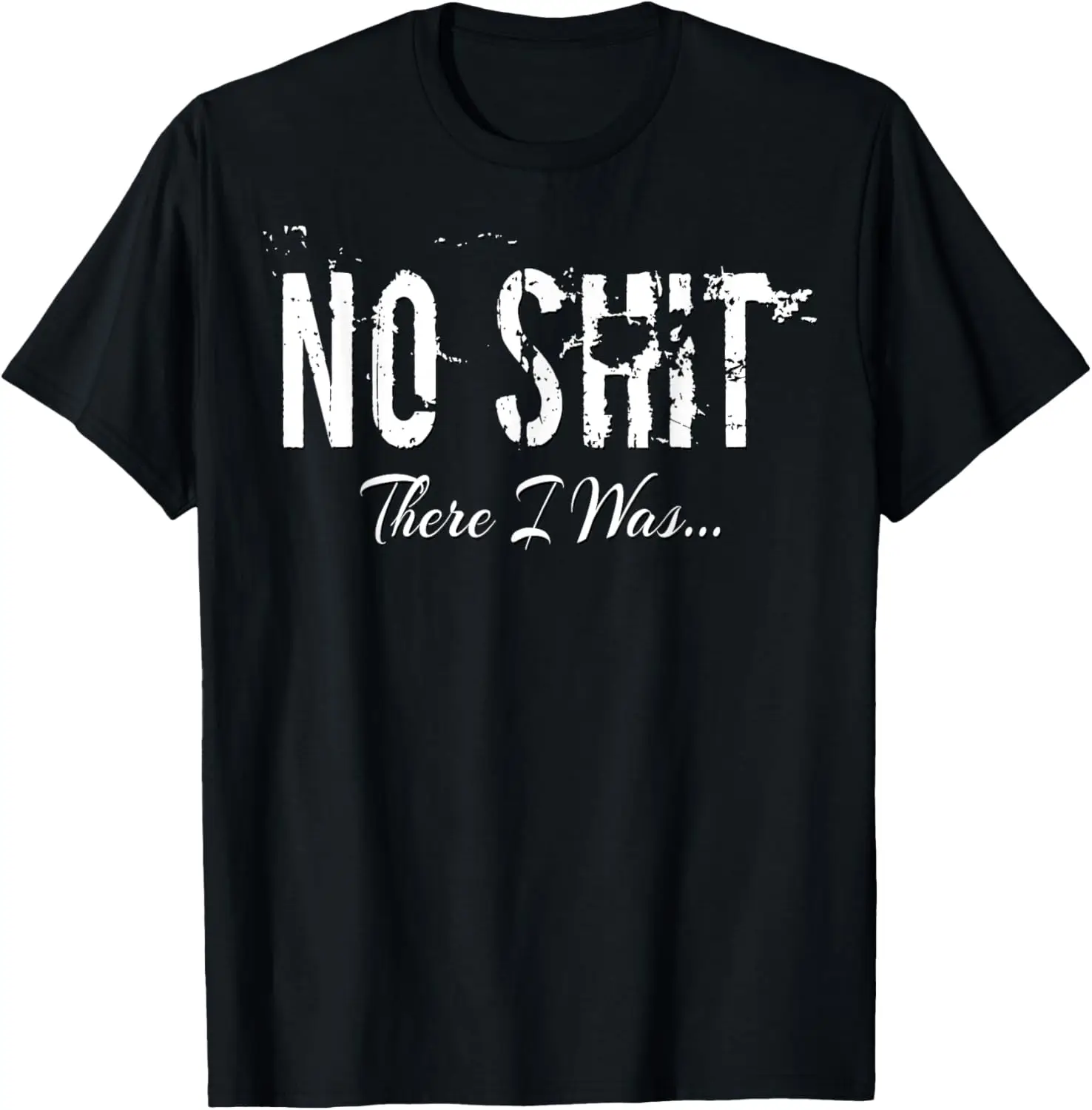 

NO SHIT there I was... t shirt for salty storytellers