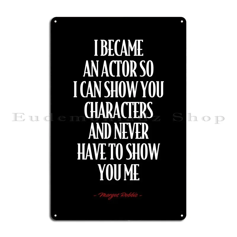 Margot Robbie Quote Metal Plaque Club Wall Decor Classic Wall Cave Design Tin Sign Poster