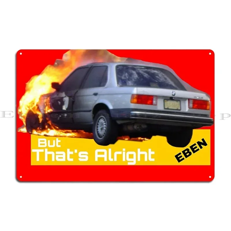 Car Burnt Down Thats Alright Metal Sign Classic Party Club Design Party Poster Tin Sign Poster