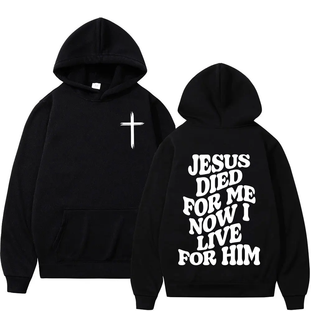 Christian Jesus Died for Me Now I Live for Him Bible Verse Hoodies Men's Women High Quality Sweatshirt Casual Vintage Pullovers