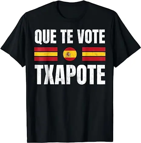 Que Te Vote Txapote Sanchez Gobierno Dimision Graciosa camiseta Viva Espa Ñ A Viva Nuestra Patria patrón patriótico camiseta para hombre