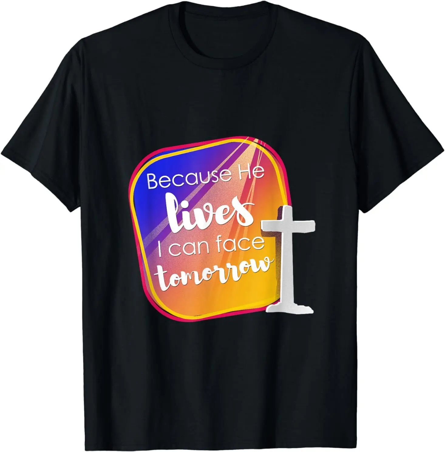 

NEW LIMITED Because He Lives I Can Face Tomorrow Inspirational T-Shirt S-3XL