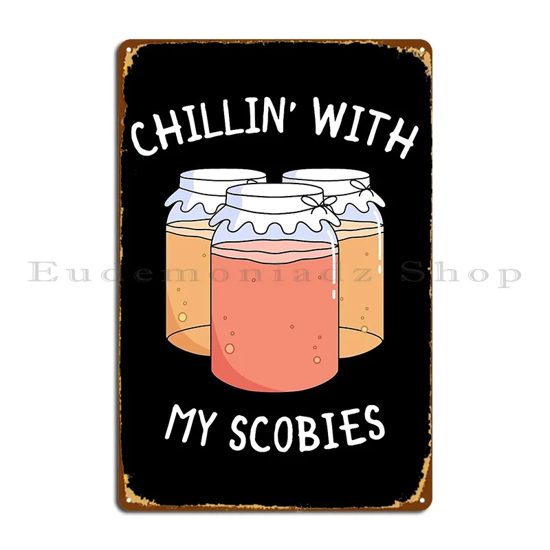 Chillin With My Scobies Funny Kombucha Lover Design Metal Sign Garage Cinema Wall Plaque Party Personalized Tin Sign Poster