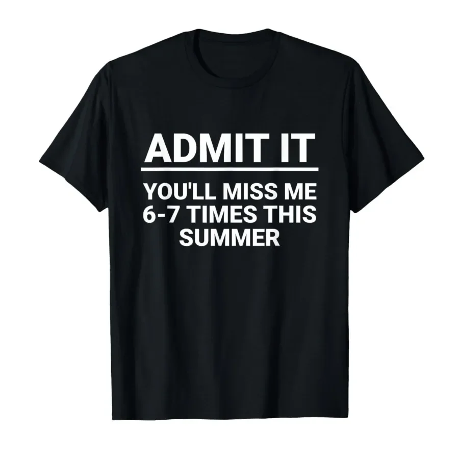 

Humor Last Day of School Funny Admit It You'll Miss Me 67 T-shirt For Men Women 100% Cotton T Shirts Short Sleeve Tops 0417-1