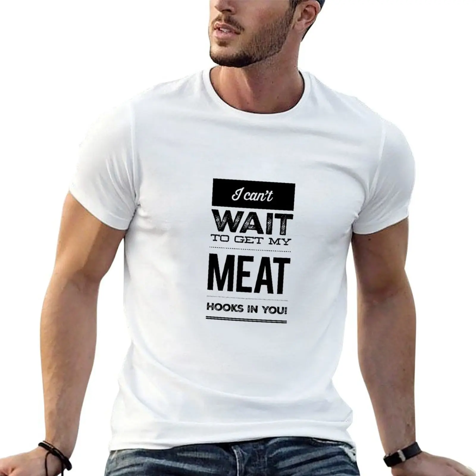 ¡No puedo esperar para conseguir mis anzuelos de carne en ti! Camiseta de algodón, 100% g, camisetas para hombre, camiseta para hombre, Camiseta de algodón pesado