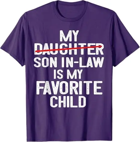 Funny My Daughter Son in Law Is My Favorite Child Men Women T-Shirt Women's Fashion Mama Mommy Gift Letters Printed Saying Tee