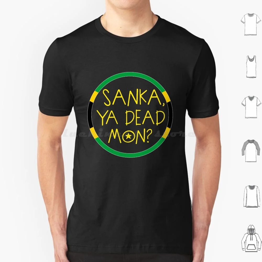 Sanka , Ya Dead Mon ?-Cool Runnings T Shirt Big Size 100% Cotton Cool Runnings Sanka Dead Jamaica Jamaican Bobsled Team 90S