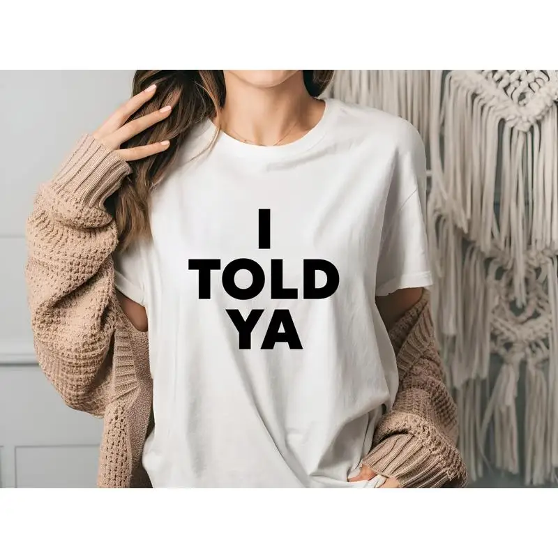 

Футболка I Told Ya, необычная майка, очаровательная, уютная, пот или лучший подарок для нее