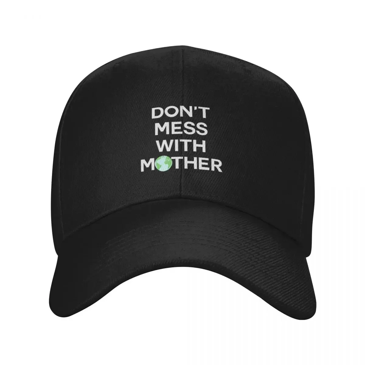 Don't Mess With Mother Earth - Earth Day 2022 Baseball Cap Hat Man Luxury Custom Cap Women Caps Men's